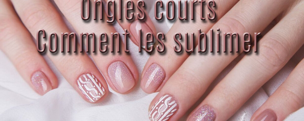 Ongles courts sublimés avec une manucure élégante et des astuces professionnelles